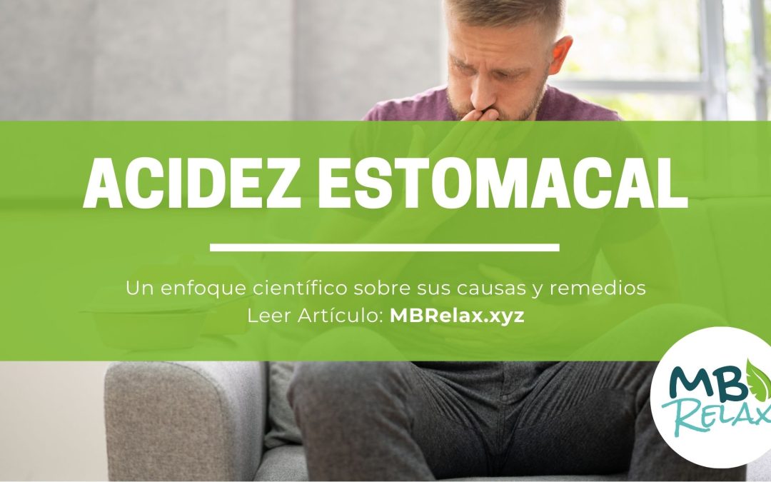 Acidez estomacal: un enfoque científico sobre sus causas y remedios